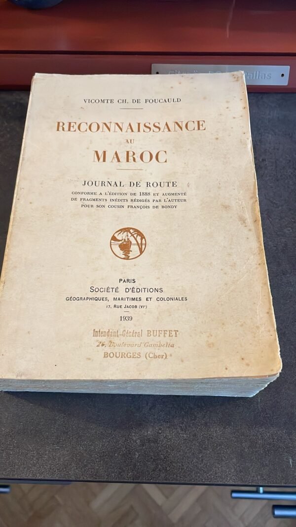 Vicomte Ch. de Foucauld. Reconnaissance au Maroc : Journal de route conforme à l'édition de 1888 et augmenté de fragments inédits rédigés par l'auteur pour son cousin François de Bondy. Livre ayant appartenu à l'intendant Général Buffet .