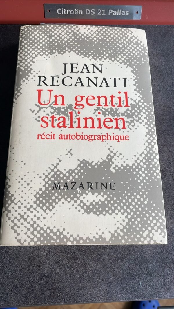 JEAN RECANATI : UN GENTIL STALINIEN - RECIT AUTOBIOGRAPHIQUE Editions Mazarine 1980