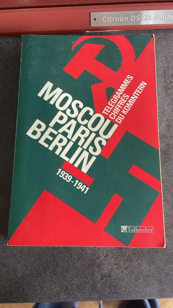 Moscou-Paris-Berlin: télégrammes chiffrés du Komintern, Editions Tallandier 1939-1941 Livre de Bernhard H. Bayerlein