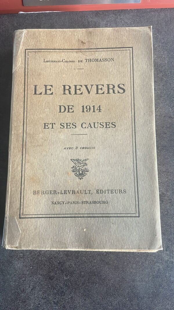 LE REVERS  De 1914 Et Ses Causes: Avec 3 Croquis. Auteur Lieutenant-Colonel De Thomasson Edition Originale