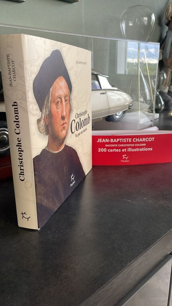 CHRISTOPHE COLOMB . Vu par un marin Jean-Baptiste Charcot Le célèbre explorateur italien raconté par un aventurier du XXe siècle. Editions Paulsen 2017