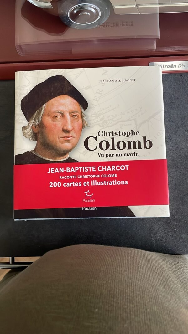 CHRISTOPHE COLOMB . Vu par un marin Jean-Baptiste Charcot Le célèbre explorateur italien raconté par un aventurier du XXe siècle. Editions Paulsen 2017 – Image 2