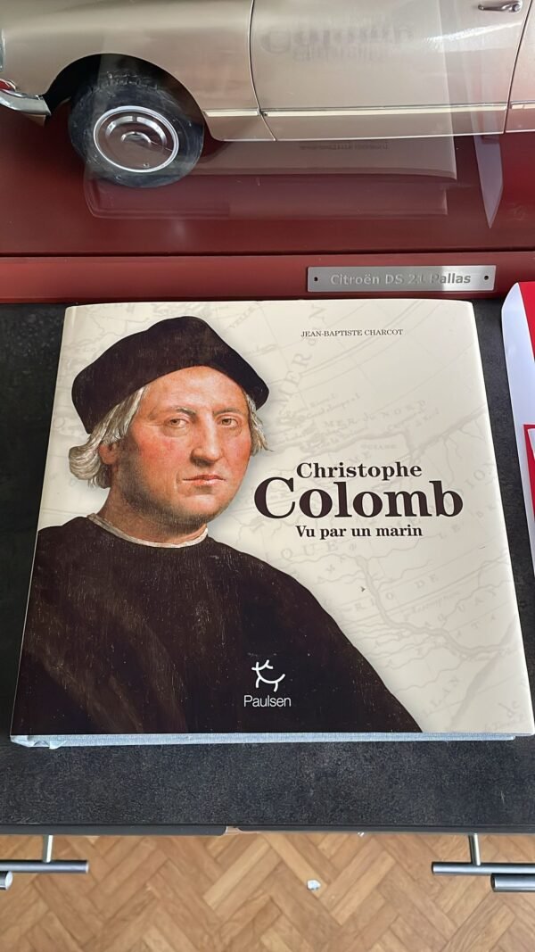 CHRISTOPHE COLOMB . Vu par un marin Jean-Baptiste Charcot Le célèbre explorateur italien raconté par un aventurier du XXe siècle. Editions Paulsen 2017 – Image 4