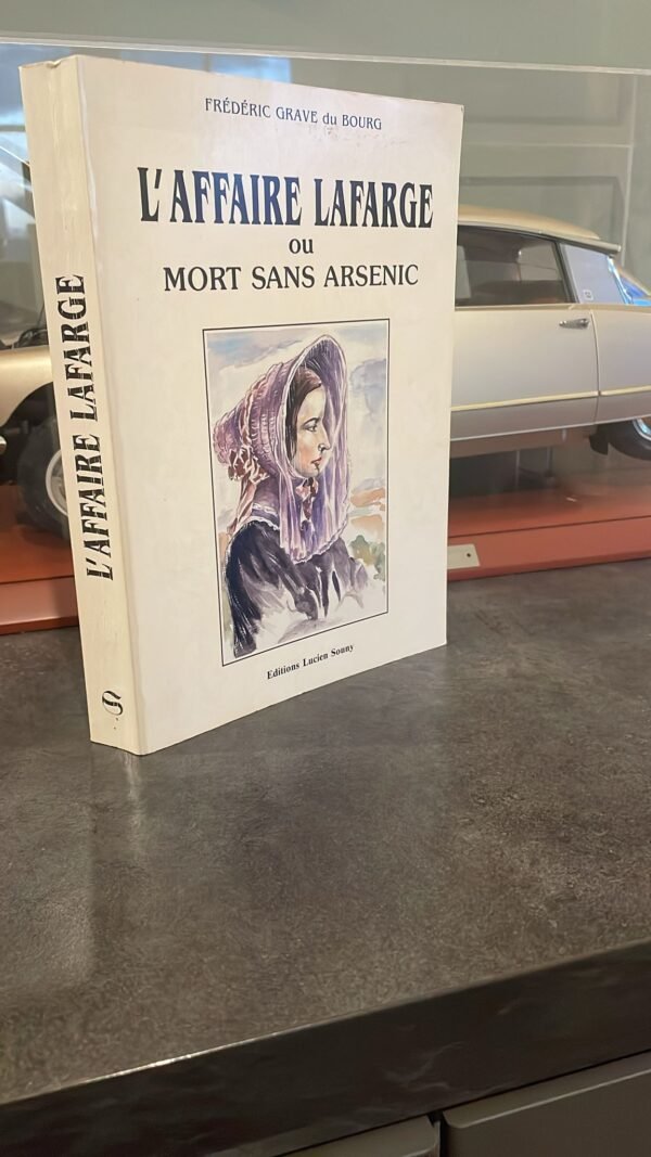 L'affaire Lafarge ou Mort sans arsenic par Frédéric Grave du Bourg   Edité par Editions Lucien Souny, 1990