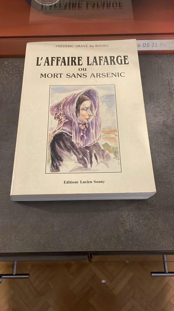 L'affaire Lafarge ou Mort sans arsenic par Frédéric Grave du Bourg   Edité par Editions Lucien Souny, 1990 – Image 3
