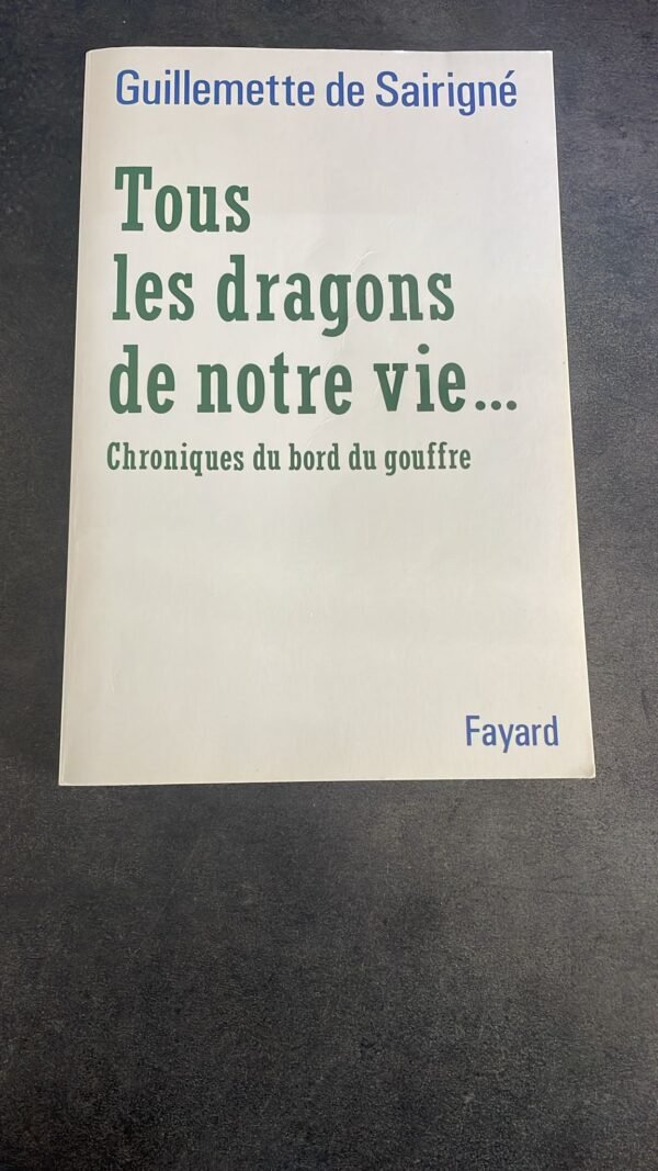 TOUS LES DRAGONS DE NOTRE VIE... CHRONIQUES DU BORD DU GOUFFRE. Dédicace de L'Auteur. Editions Fayard 1993 (Documents)