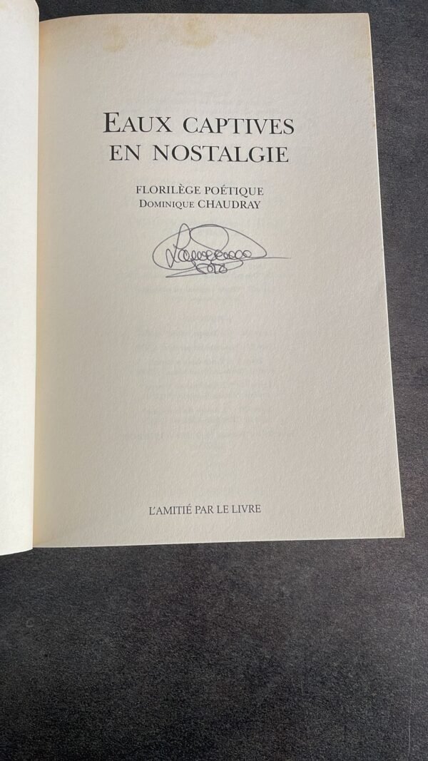 Eaux Captives En Nostalgie - Florilège Poétique / Dominique Chaudray. Edition Originale et Signée par L'Auteur. Exemplaire N° 557 / 600 – Image 5