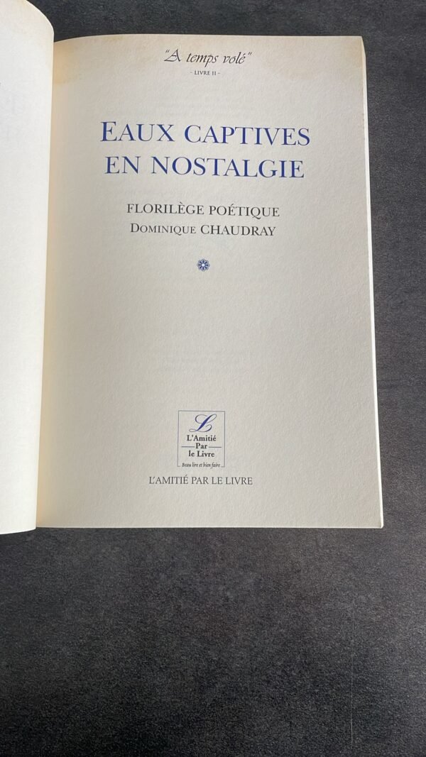 Eaux Captives En Nostalgie - Florilège Poétique / Dominique Chaudray. Edition Originale et Signée par L'Auteur. Exemplaire N° 557 / 600 – Image 6