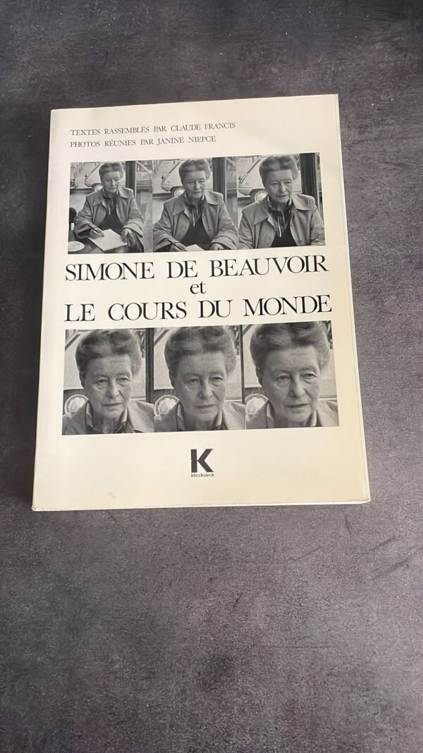 Simone De Beauvoir et le Cours du Monde. :Textes rassemblés par Claude Francis. Photos réunies par Janine Niepce.
