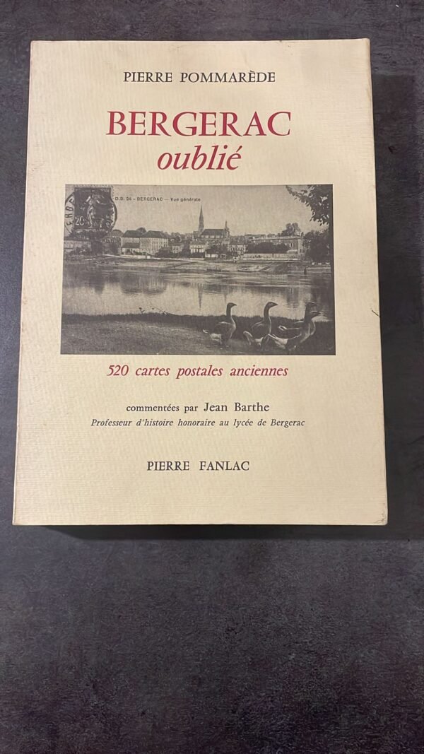Bergerac Oublié 520 Cartes Postales Anciennes - Périgord Pourpres .Auteur Pierre Pommarède