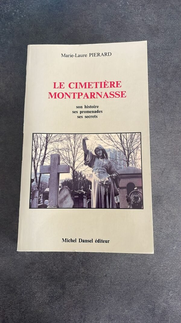 LE CIMETIERE MONTPARNASSE SON HISTOIRE SES PROMENADES SES SECRETS, par Marie-Laure Pierard