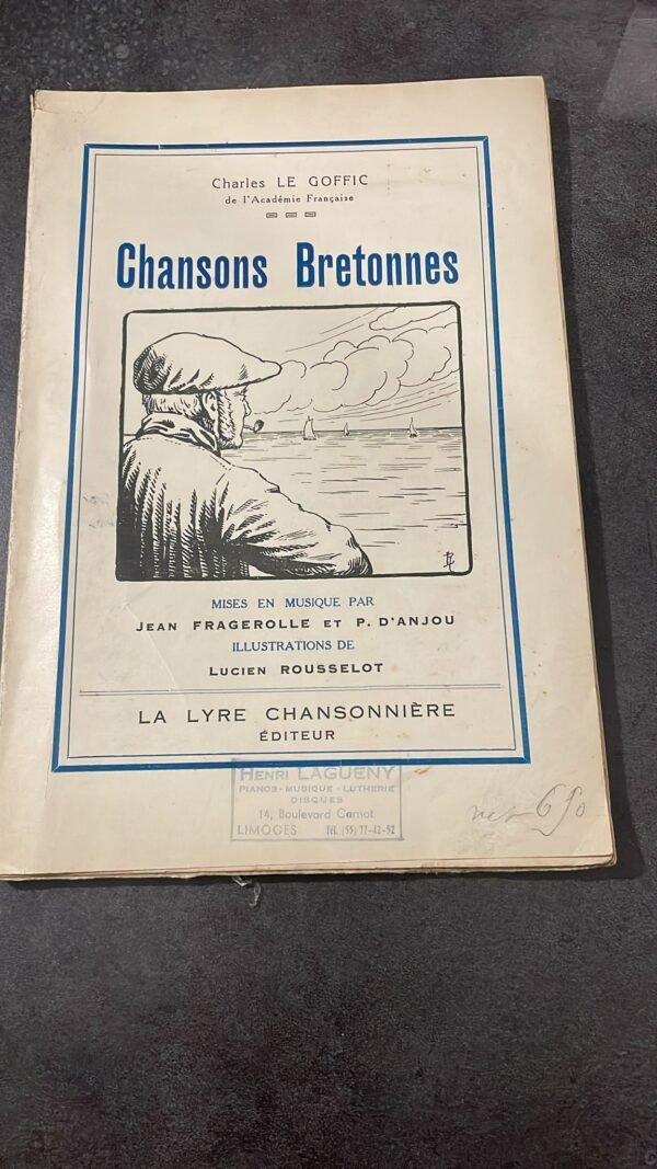 Charles LE GOFFIC.  Chansons Bretonnes. Mises en Musique par Jean Fragerolle et P. d'Anjou - Illustrations de Lucien Rousselot