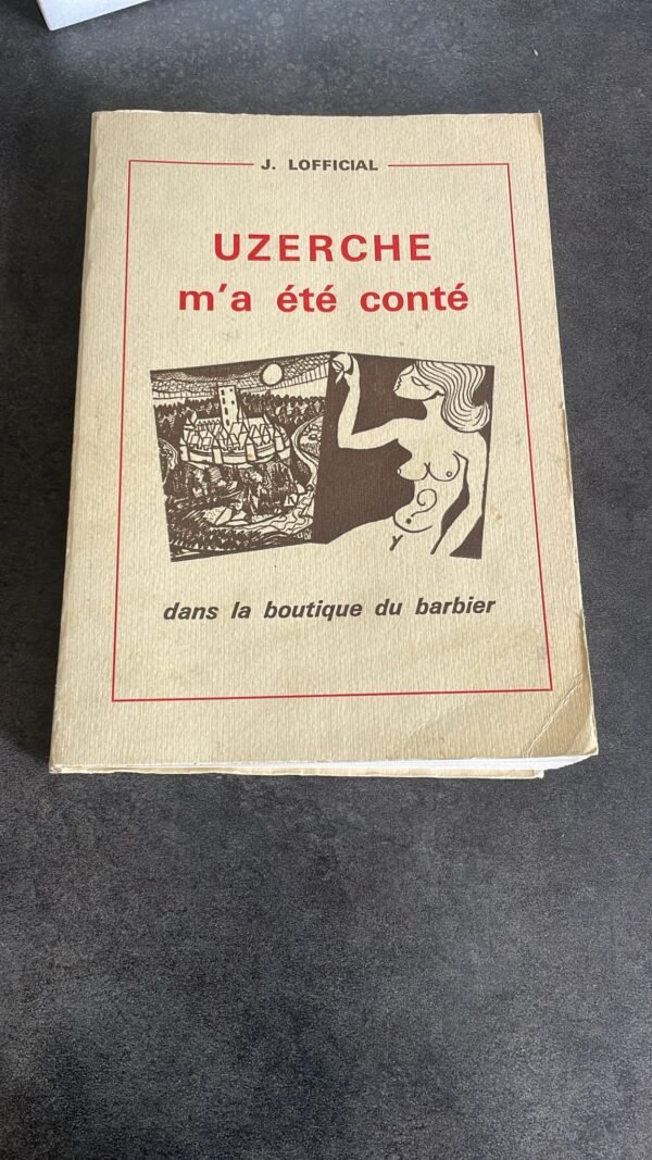 HISTOIRE et petites histoires d'UZERCHE des premiers hommes à la "belle époque"  Jean Lofficial -Illustrations de Maurice CHEMIN.