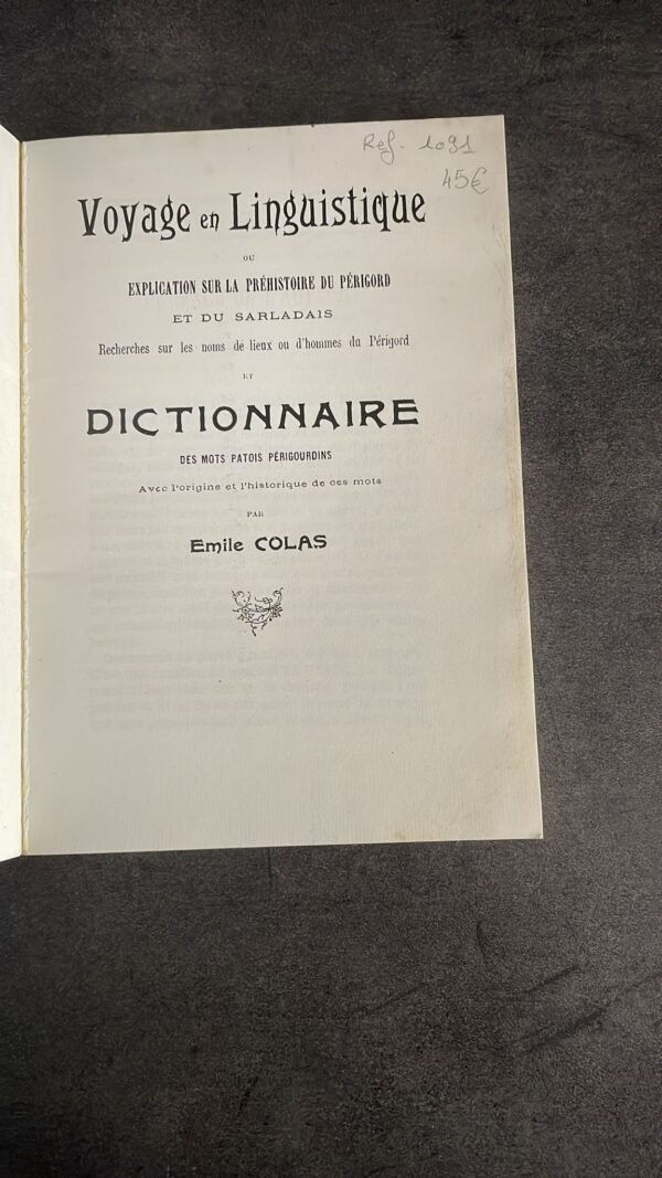VOYAGE EN LINGUISTIQUE - ORIGINE DES NOMS DE LIEUX ET D'HOMMES DU PERIGORD - OU EXPLICATION SUR LA PREHISTOIRE DU PERIGORD ET DU SARLADAIS - RECHERCHES SUR LES NOMS DE LIEUX OU D'HOMMES DU PERIGORD ET DICTIONNAIRE - DES MOTS PATOIS PERIGOURDINS. – Image 5