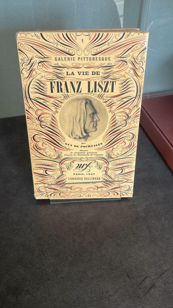 Guy de Pourtalès. La Vie de Franz Liszt. Edition Originale. 1927. Exemplaire Numéroté.  Collection Galerie Pittoresque N°1