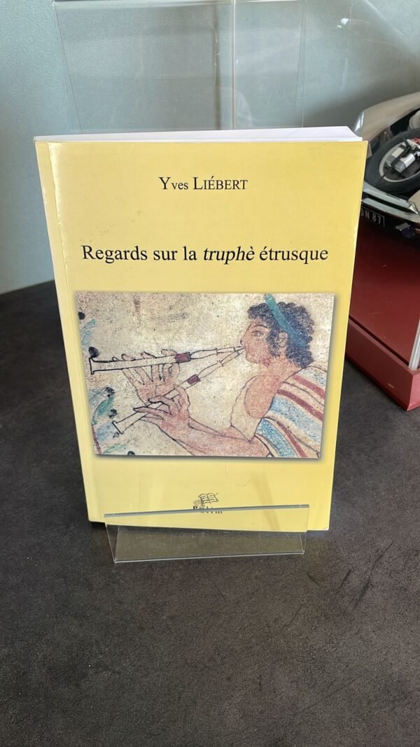Regards sur la truphè étrusque. par Yves Liébert. Dédicacé par L'Auteur.