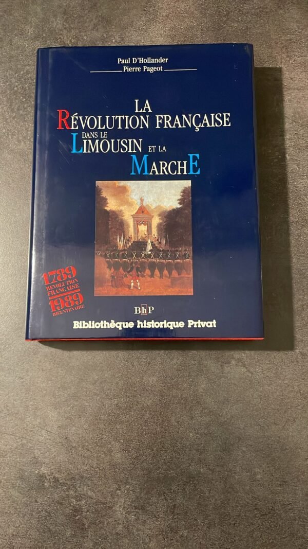 La Révolution Française dans le Limousin et la Marche 1789-1989 Histoire provinciale de la Révolution française . EXEMPLAIRE :  N° 804 / 3000.