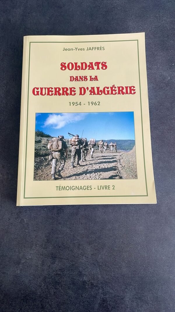 Soldats Dans La Guerre D'Algérie. 1954-1962 par Jean-Yves Jaffrès. Témoignages - Livre 2. Dédicacé de L'Auteur.