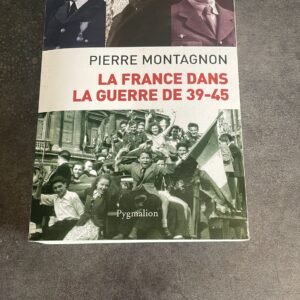 La France Dans La Guerre De 39-45, par Pierre Montagnon. Très Belle Dédiasse de L&rsquo;Auteur.