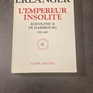 L’Empereur Insolite – Rodolphe II De Habsbourg – 1552 – 1612 de Philippe Erlanger