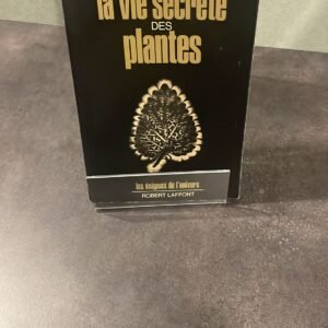 La Vie Secrète Des Plantes. Le livre de référence sur les liens émotionnels et spirituels entre les plantes et les humains.