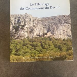 La Sainte – Baume : le pèlerinage des Compagnons du devoir. Le livre des passages des Compagnons à la Sainte Baume