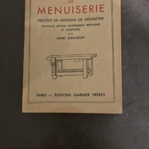 Traité Complet de Menuiserie Précédé de Notions de Géométrie. par Poussard & Caillard.