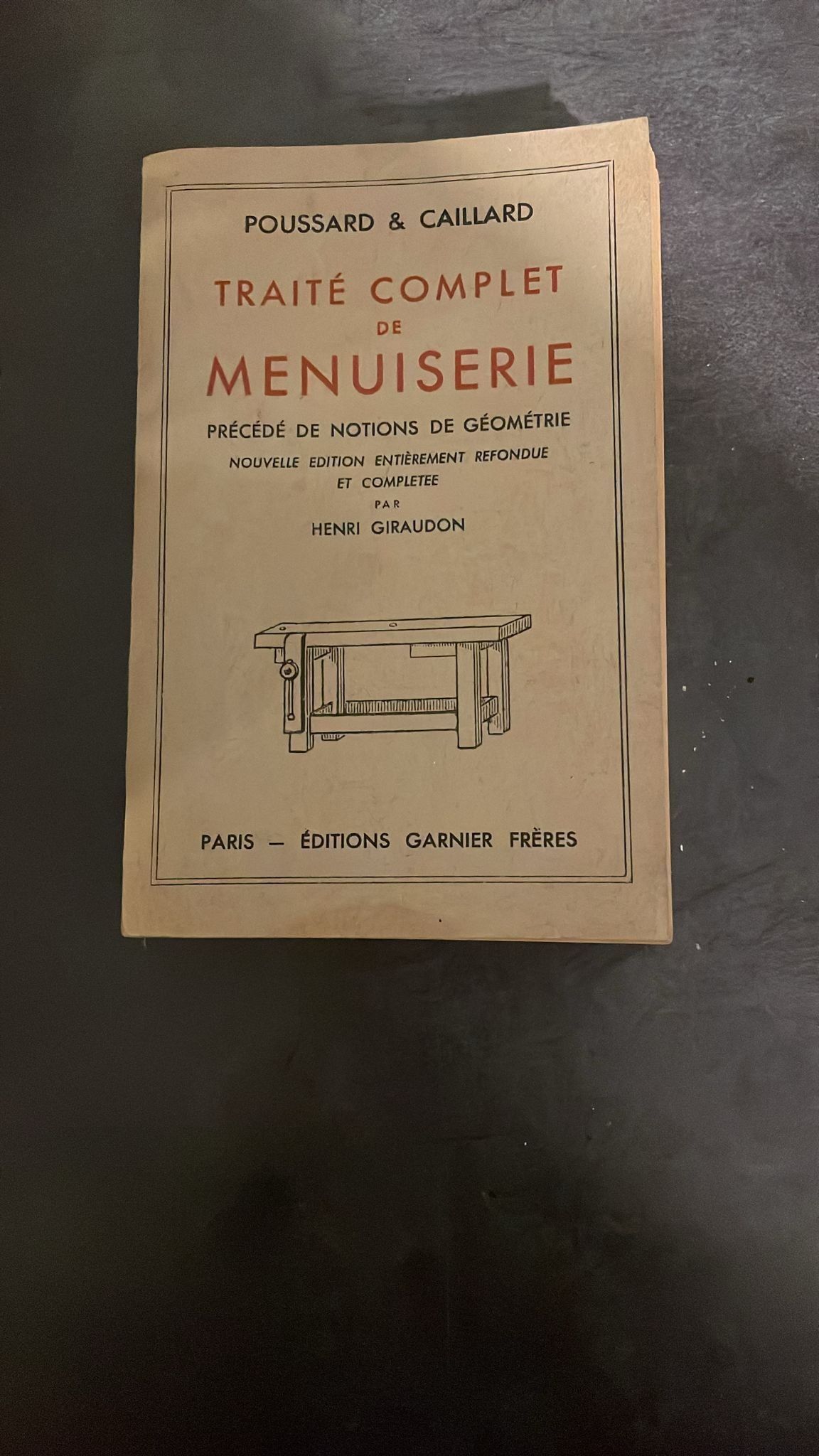 Traité Complet de Menuiserie Précédé de Notions de Géométrie. par Poussard & Caillard.